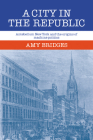 A City in the Republic: Antebellum New York and the Origins of Machine Politics By Amy Bridges Cover Image
