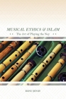 Musical Ethics and Islam: The Art of Playing the Ney By Banu Senay Cover Image