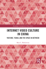 Internet Video Culture in China: Youtube, Youku, and the Space in Between (Routledge Contemporary China) Cover Image