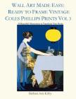 Wall Art Made Easy: Ready to Frame Vintage Coles Phillips Prints Vol 3: 30 Beautiful Illustrations to Transform Your Home By Barbara Ann Kirby Cover Image