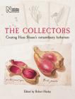 The Collectors: Creating Hans Sloane's Extraordinary Herbarium By Robert Huxley (Editor) Cover Image
