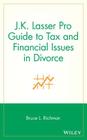 J.K. Lasser Pro Guide to Tax and Financial Issues in Divorce (J.K. Lasser Pro Series) Cover Image