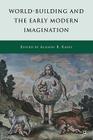 World-Building and the Early Modern Imagination By A. Kavey (Editor) Cover Image