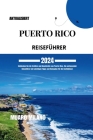 Puerto Rico Reiseführer 2024: Entdecken Sie die Schätze und Geschichte von Puerto Rico: Ein umfassender Reiseführer mit wichtigen Tipps und Reisepla Cover Image