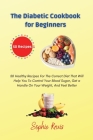 The Diabetic Cookbook for Beginners: 50 Healthy Recipes For The Correct Diet That Will Help You To Control Your Blood Sugar, Get a Handle On Your Weig By Sophie Kruis Cover Image