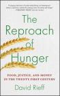 The Reproach of Hunger: Food, Justice, and Money in the Twenty-First Century By David Rieff Cover Image