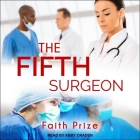 The Fifth Surgeon By Faith Prize, Abby Craden (Read by) Cover Image