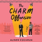 The Charm Offensive By Alison Cochrun, Cassandra Campbell (Read by), Graham Halstead (Read by) Cover Image