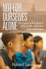 Not For Ourselves Alone: The Legacies of Two Pioneers of Black Higher Education in the United States By Hakim J. Lucas Cover Image
