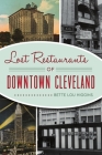 Lost Restaurants of Downtown Cleveland (American Palate) By Bette Lou Higgins Cover Image