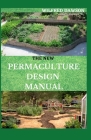 The New Permaculture Design Manual: A Profound Guide On Permaculture Design By Wilfred Dawson Cover Image
