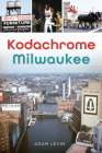 Kodachrome Milwaukee By Adam Levin Cover Image