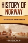 History of Norway: A Captivating Guide to Norwegian History By Captivating History Cover Image