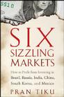 Six Sizzling Markets: How to Profit from Investing in Brazil, Russia, India, China, South Korea, and Mexico By Pran Tiku Cover Image