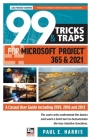 99 Tricks and Traps for Microsoft Project 365 and 2021: A Casual User Guide Including 2019, 2016 and 2013 By Paul E. Harris Cover Image