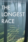 The Longest Race: A Lifelong Runner, An Iconic Ultramarathon, and the Case for Human Endurance By Ed Ayres Cover Image