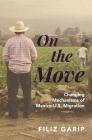 On the Move: Changing Mechanisms of Mexico-U.S. Migration (Princeton Analytical Sociology #2) By Filiz Garip Cover Image
