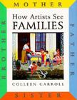 Families: Mother, Father, Sister, Brother (How Artists See) By Colleen Carroll Cover Image