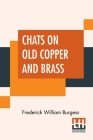 Chats On Old Copper And Brass By Frederick William Burgess Cover Image