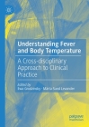 Understanding Fever and Body Temperature: A Cross-Disciplinary Approach to Clinical Practice By Ewa Grodzinsky (Editor), Märta Sund Levander (Editor) Cover Image