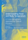 Understanding Fever and Body Temperature: A Cross-Disciplinary Approach to Clinical Practice Cover Image