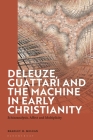Deleuze, Guattari and the Machine in Early Christianity: Schizoanalysis, Affect and Multiplicity By Bradley H. McLean Cover Image