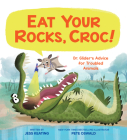 Eat Your Rocks, Croc!: Dr. Glider's Advice for Troubled Animals By Jess Keating, Pete Oswald (Illustrator) Cover Image