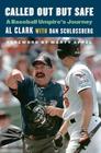 Called Out but Safe: A Baseball Umpire's Journey By Al Clark, Dan Schlossberg, Marty Appel (Foreword by) Cover Image