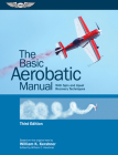 The Basic Aerobatic Manual: With Spin and Upset Recovery Techniques By William K. Kershner, William C. Kershner (Editor) Cover Image
