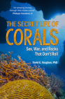 The Secret Life of Corals: Sex, War and Rocks that Don’t Roll By David E. Vaughan Cover Image