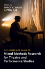 The Cambridge Guide to Mixed Methods Research for Theatre and Performance Studies By Tracy C. Davis (Editor), Paul Rae (Editor) Cover Image