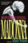 Desperately Seeking Madonna: In Search of the Meaning of the World's Most Famous Woman Cover Image