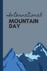 International Mountain Day: December 11th - Summit - Changing the World - Pinnacle - Youth of Today - Reentrant - Trekking - Massif - Rock Climber By Peakkos Press Cover Image