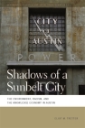 Shadows of a Sunbelt City: The Environment, Racism, and the Knowledge Economy in Austin By Eliot M. Tretter Cover Image