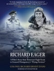Richard Eager A Pilot's Story from Tennessee Eagle Scout to General Montgomery's Flying Fortress Cover Image