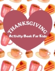 Thanksgiving Activity Book For Kids: Have a Good Time with this Big Thanksgiving Activity Book Thanksgiving Riddles, Search Word, Mazes, Coloring Page By Jessica My Lovely Books Cover Image
