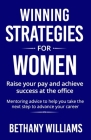 Winning Strategies for Women: Mentoring Advice to Help You Take the Next Steps to Advance Your Career By Bethany Williams Cover Image