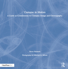 Costume in Motion: A Guide to Collaboration for Costume Design and Choreography By E. Shura Pollatsek Cover Image