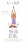 Yoga for Insomnia: Seven Steps to Better Sleep with Yoga and Meditation By Kayla Kurin Cover Image