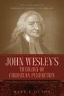 John Wesley's Theology of Christian Perfection: Developments in Doctrine & Theological System By Mark K. Olson Cover Image
