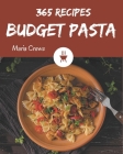 365 Budget Pasta Recipes: A Budget Pasta Cookbook from the Heart! By Maria Crews Cover Image