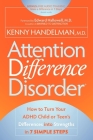 Attention Difference Disorder: How to Turn Your ADHD Child or Teen's Differences Into Strengths in 7 Simple Steps Cover Image