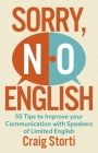 Sorry No English: 50 tips to improve your communication with speakers of limited English By Craig Storti Cover Image