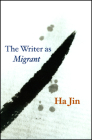 The Writer as Migrant (The Rice University Campbell Lectures) By Ha Jin Cover Image