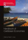 Handbook of Caribbean Economies (Routledge International Handbooks) By Robert Looney (Editor) Cover Image