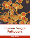 Human Fungal Pathogens By Perry Jacobs (Editor) Cover Image