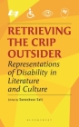 Retrieving the Crip Outsider: Representations of Disability in Literature and Culture By Someshwar Sati (Editor) Cover Image