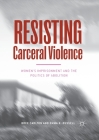 Resisting Carceral Violence: Women's Imprisonment and the Politics of Abolition (Critical Criminological Perspectives) By Bree Carlton, Emma K. Russell Cover Image