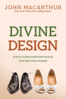 Divine Design: God's Complementary Roles for Men and Women By John MacArthur, Jr. Cover Image
