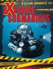 Extreme Submarines (Extreme Machines) Cover Image